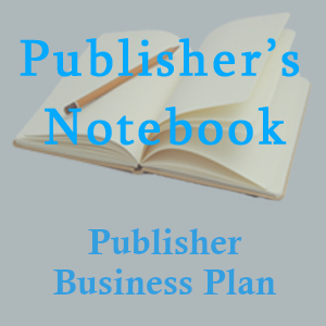 Publisher Business Plan for Your Writing and Publishing Business