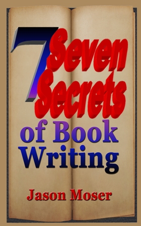 Seven Secrets of Book Writing by Jason Moser.